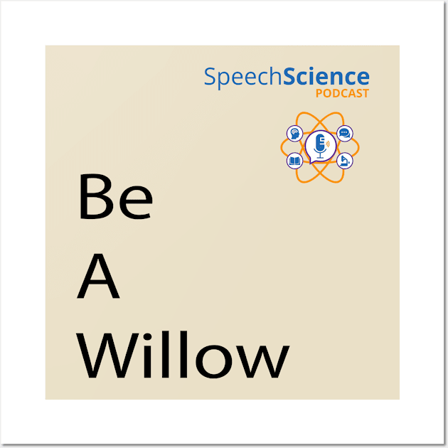 Be A Willow Speech Science Wall Art by MWH Productions